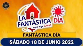 FANTÁSTICA DÍA Resultados del SÁBADO 18 DE JUNIO de 2022 