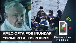 ¿Primero los pobres? AMLO opta por inundar comunidades indígenas