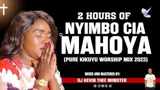 Nyimbo Cia Mahoya Mix 2023- Dj Kevin Thee Minister (Pure Kikuyu Worship )