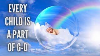 Every Child is a Part of G-d