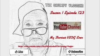 Grumpy Vlogger S.1 E.123- My Shortest VLOG Ever