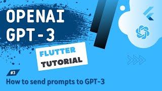 OpenAI GPT-3 + Flutter Tutorial #3 - How to send prompts to GPT-3