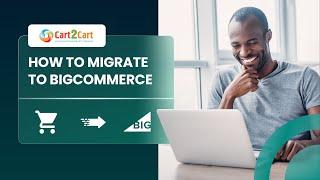 How to Migrate to BigCommerce with Cart2Cart