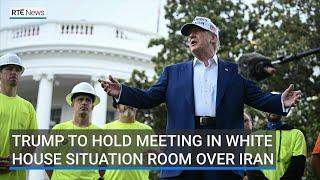 Trump to hold meeting in White House situation room over Iran