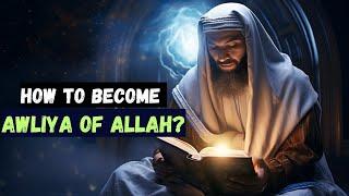 HOW TO BECOME A WALI OF ALLAH?