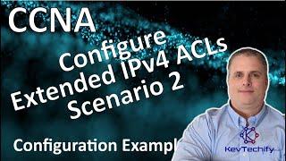 Configure Extended IPv4 ACLs - Scenario 2 Ex- ACLs for IPv4 - Lab 5.4.13 - CCNA- KevTechify | vid 73