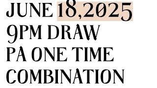 9PM DRAW PA ONE TIME COMBINATION  || JUNE 18,2025