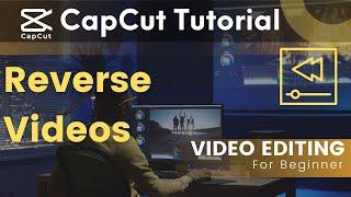 How to Reverse Videos in CapCut: Quick and Easy Tutorial