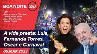 Boa Noite 247 - A vida presta: Lula, Fernanda Torres, Oscar e Carnaval (05.03.25)