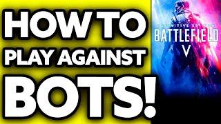 How To Play Against Bots in Battlefield 5? (2024)