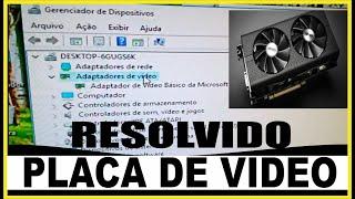 Windows não reconhece driver de  PLACA DE VIDEO no gerenciador (RESOLVIDO)