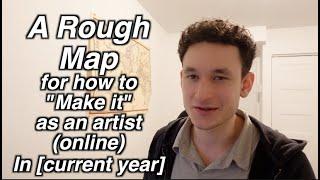 A Rough Map* For How To "Make It"** As An Artist*** [Online] [In Current Year]