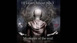 DJ Lava - Chillout mix 3 (Mysteries of the soul).