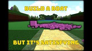 Build a Boat But it's Satisfying