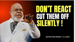 :Don't React, Cut Them Silent: "BEST MOTIVATION SPEECH T D JAKES