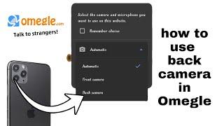 how to use back camera in omegle on mobile