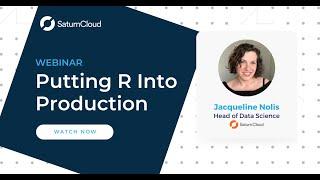 Saturn Cloud Webinar: Putting R Into Production