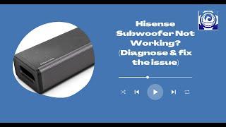 Hisense Subwoofer Not Working? (Diagnose & fix the issue)