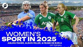 Women’s Sport in 2025 | Football, Rugby, & GAA | Meabh De Burca | Alison Miller | Aisling Maher