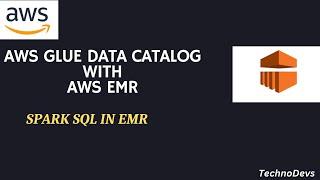 AWS Glue Catalog With AWS EMR | Spark SQL in EMR