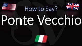 How to pronounce Ponte Vecchio? (CORRECTLY) Meaning & Pronunciation