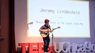 Music: A Part of Me Apart from Me | Jeremy Lindenfeld | TEDxUChicago