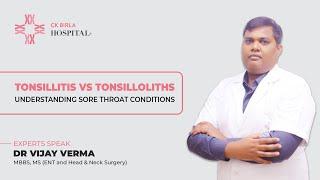 Tonsillitis vs Tonsilloliths| Dr Vijay Verma | CK Birla Hospital