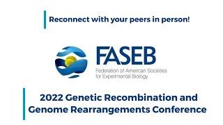 FASEB 2022 SRC Series - Genetic Recombination and Genome Rearrangements Conference Trailer