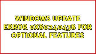 Windows update error 0x80240438 for optional features (2 Solutions!!)