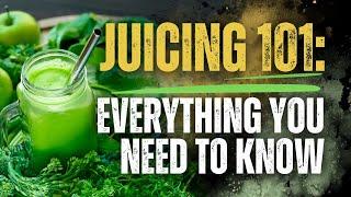 Juicing 101: Everything You Need to Know