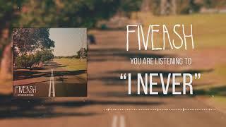 Fiveash - I Never (OFFICIAL STREAMING VIDEO)