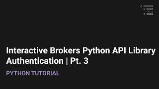 Interactive Brokers API Python Library | Authentication Pt. 3