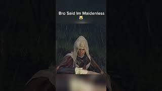 Bro Said I'm Maidenless