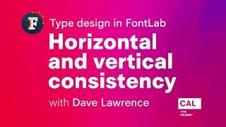 503. Horizontal and vertical consistency. Type design in FontLab 7 with Dave Lawrence