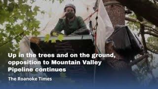 Up in the trees and on the ground, opposition to Mountain Valley Pipeline continues