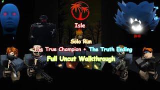 Isle - Solo Run The True Champion + The Truth (TTC) | Full Uncut Walkthrough