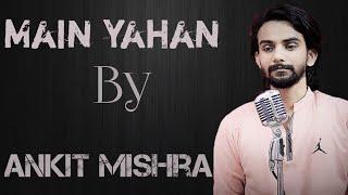 Main yahan || veer zara || Udit Narayan || Ankit Mishra