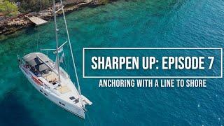 Anchoring with a line to shore in Croatia - Sharpen Up Episode 7