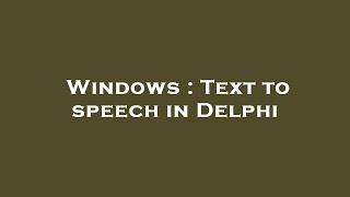 Windows : Text to speech in Delphi