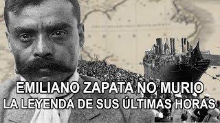 Emiliano Zapata no murio – La Leyenda de sus últimas horas