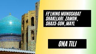 ONA TILI. Fe'lning munosabat shakllari. Zamon, shaxs-son, mayl