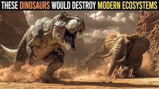 7 Dinosaurs That Would Destroy Modern Ecosystems