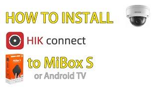 Sideload install HIK CONNECT app to Mi Box S or Android TV / Smart TV