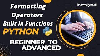 3.7 Formatting Operators in Python | Built in Functions | Python from Scratch | knowledge4skill