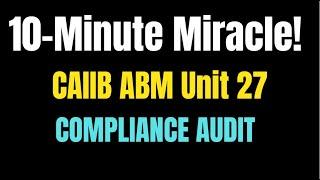 "CAIIB ABM 10-Minute Miracle: Ace Unit 27 Compliance Audit with Micro Notes & MCQs!"