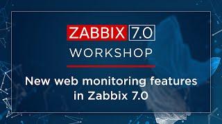 Zabbix workshops: New web monitoring features in Zabbix 7.0