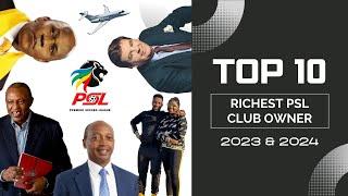 Top 10 Richest PSL Club Owners | Season 2023-2024 |