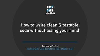 How to write clean & testable code without losing your mind