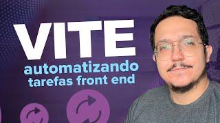 Utilizando o VIte para automatizar tarefas front end