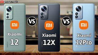 Xiaomi 12 vs Xiaomi 12X vs Xiaomi 12 Pro | Which One is Better? | Full Camparison